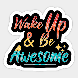 Wake Up & Be Awesome Sticker